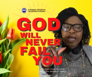 God will never fail you.